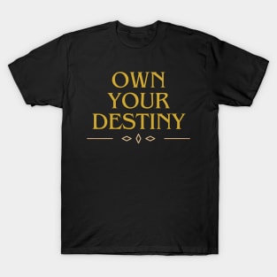 OWN YOUR DESTINY DESIGN T-Shirt